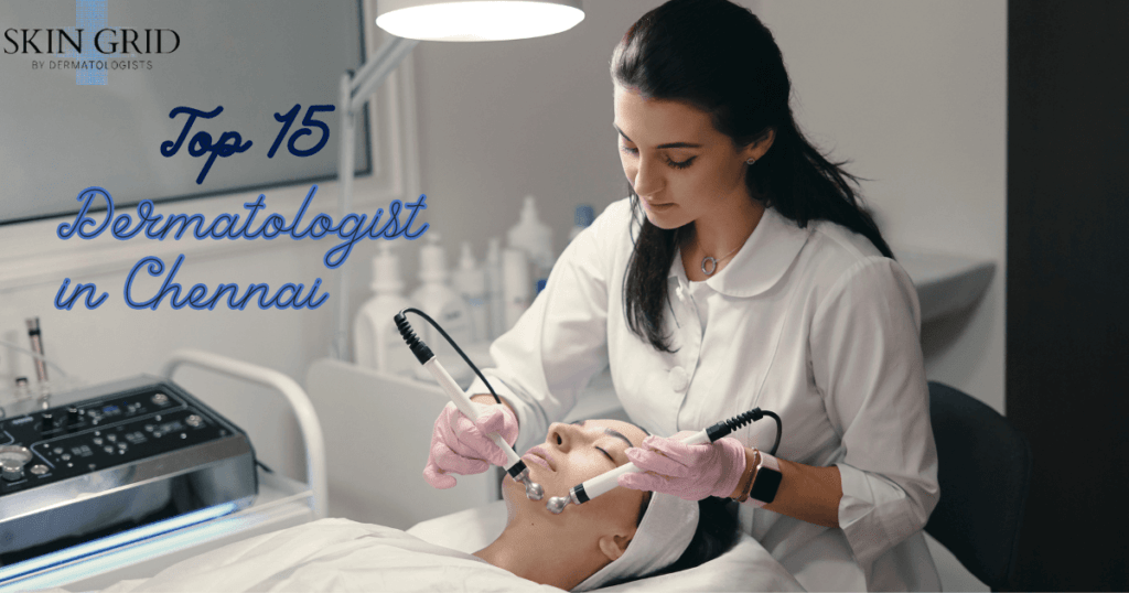 Top 15 Best Dermatologist in Chennai